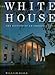 The White House: The History of an American Idea by 