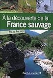 A la découverte de la France sauvage (Grandeur Nature) (French Edition) by 