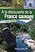 A la découverte de la France sauvage (Grandeur Nature) (French Edition) by 