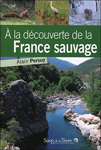 A la découverte de la France sauvage (Grandeur Nature) (French Edition) by Alain Persuy