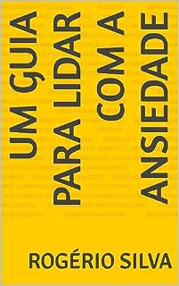 Livro UM GUIA PARA LIDAR COM A ANSIEDADE: ENTENDA UM POUCO DESSE TRASNTORNO E APRENDA MANEIRAS DE DOMAR ESSE MONSTRO.