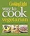 Cooking Light Way to Cook Vegetarian: The Complete Visual Guide to Healthy Vegetarian & Vegan Cooking