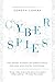 Cyberspies: The Secret History of Surveillance, Hacking, and Digital Espionage
