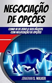 Livro Negociação de Opções: Como ir de zero a seis dígitos com negociação de Opções