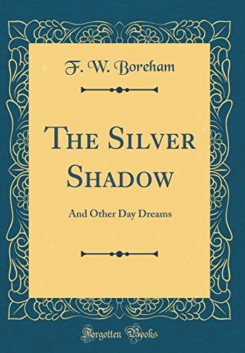 The Silver Shadow: And Other Day Dreams (Classic Reprint) Hardcover – Import, 19 Apr 2018