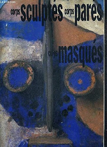 CORPS SCULPTÉS, CORPS PARÉS, CORPS MASQUÉS. by 