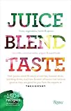 Juice. Blend. Taste.: 150+ Recipes By Experts From Around the World by Cindy Palusamy