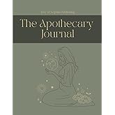 The Apothecary Journal for herbalists: a keepsake for all your herbal remedies and herbal recipes: Herbal grimoire for medicinal plants, Herbalist ... Herbalist notebook, Cookbook for wild herbs