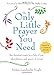The Only Little Prayer You Need: The Shortest Route to a Life of Joy, Abundance, and Peace of Mind