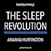 Summary of The Sleep Revolution: Transforming Your Life, One Night at a Time by Arianna Huffington | Book Summary Includes Analysis