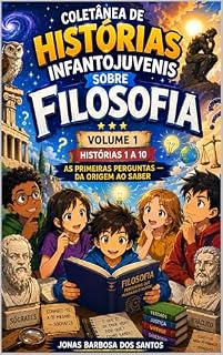 Livro Coletânea de Histórias Infantojuvenis sobre Filosofia - Volume 1: Histórias 1 a 10 - As Primeiras Perguntas — Da Origem ao Saber