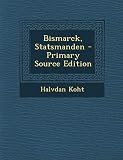Bismarck, Statsmanden - Primary Source Edition (Norwegian Edition) by 