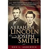 Abraham Lincoln and Joseph Smith: How Two Contemporaries Changed the Face of American History
