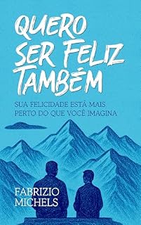 Livro Quero ser feliz também: Sua felicidade está mais perto do que você imagina