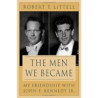 The Men We Became: My Friendship with John F. Kennedy, Jr.