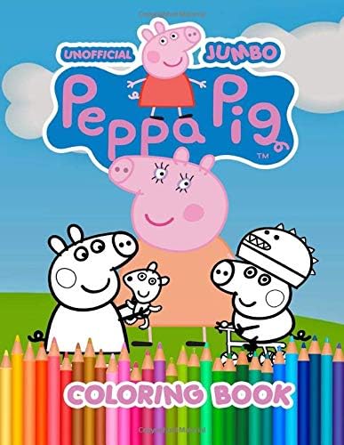 Peppa Pig JUMBO Coloring Book: Amazing Coloring Book For Kids of All Ages (Unofficial & Unauthorized)