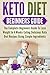 Keto Diet Beginners Guide: The Complete Beginners Guide To Lose Weight In 4 Weeks Eating Delicious Keto Diet Recipes Using Simple Ingredients