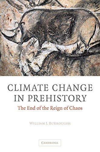 Climate Change in Prehistory: The End of the Reign of Chaos by William James Burroughs