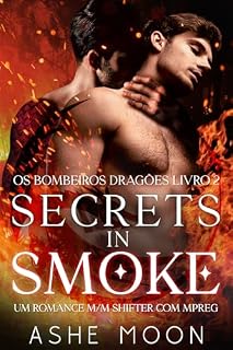 Livro Secrets in Smoke: Um Romance M/M Shifter com Mpreg (Os Bombeiros Dragões Livro 2)