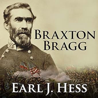 Amazon Com Braxton Bragg The Most Hated Man Of The