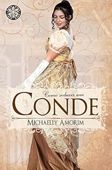 Como Seduzir um Conde (Amores Indecentes Livro 1) por [Amorim, Michaelly]