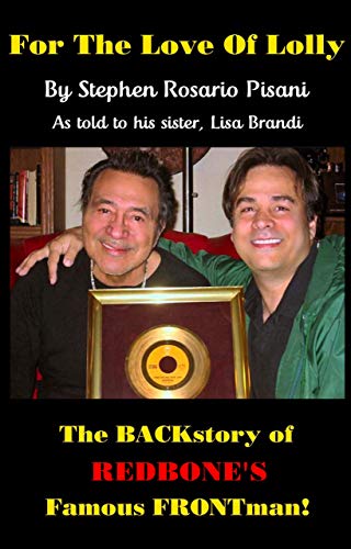 For the Love of Lolly: The BACKstory of Redbone's Famous FRONTman by Stephen Rosario Pisani