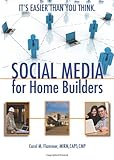 Social Media for Home Builders: It's Easier Than You Think! by Carol M. Flammer