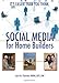 Social Media for Home Builders: It's Easier Than You Think! by Carol M. Flammer