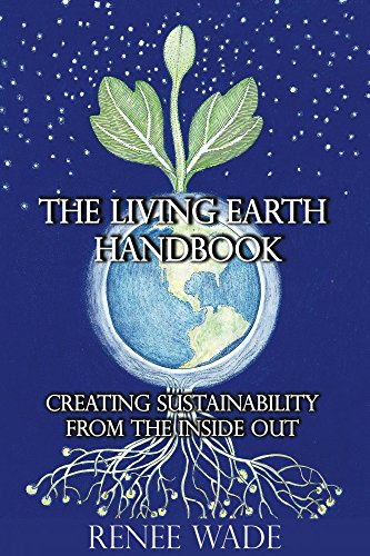 The Living Earth Handbook: Creating Sustainability from the Inside Out by Renee Wade