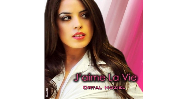 J Aime La Vie By Ortal Hoziel On Amazon Music Amazon Com