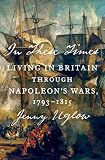 In These Times: Living in Britain Through Napoleon's Wars, 1793-1815 by Jenny Uglow