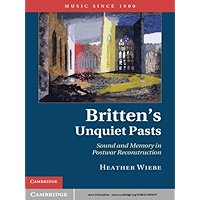 Britten's Unquiet Pasts: Sound and Memory in Postwar Reconstruction (Music since 1900) book cover Britten's Unquiet Pasts: Sound and Memory in Postwar Reconstruction (Music since 1900) book cover
