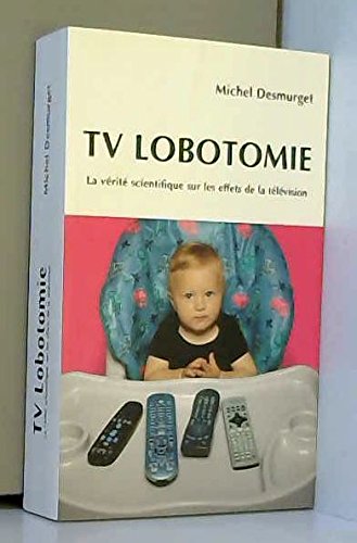 TV Lobotomie: La vérité scientifique sur les effets de la télévision by (Paperback)