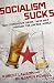 Socialism Sucks: Two Economists Drink Their Way Through the Unfree World by Robert Lawson, Benjamin Powell