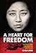 A Heart for Freedom: The Remarkable Journey of a Young Dissident, Her Daring Escape, and Her Quest t by Chai Ling