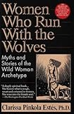 Clarissa Pinkola Estes: Women Who Run with the Wolves : Myths and Stories of the Wild Woman Archetype (Paperback); 1995 Edition