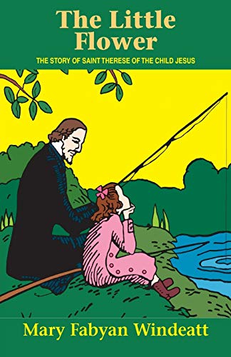 The Little Flower: The Story of St. Therese of the Child Jesus (Saints Lives) The Little Flower: The Story of St. Therese of the Child Jesus (Saints Lives)