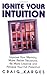 Ignite Your Intuition: Improve Your Memory, Make Better Decisions, Be More Creative and Achieve Your Full Potential - Book by Craig Karges