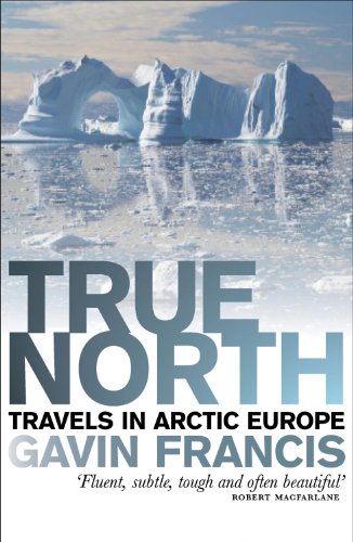 Download True North: Travels in Arctic Europe