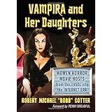 Vampira and Her Daughters: Women Horror Movie Hosts from the 1950s into the Internet Era