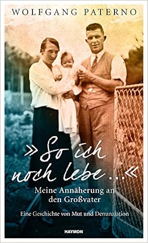 So Ich Noch Lebe Meine Annaherung An Den Grossvater Eine Geschichte Von Mut Und Denunziation Amazon De Wolfgang Paterno Bucher