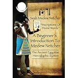 A Beginner's Introduction To Medew Netcher - The Ancient Egyptian Hieroglyphic System