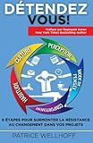 Détendez-vous !: 6 étapes pour surmonter la résistance au changement dans vos projets (French Edi by Mr Patrice Wellhoff