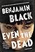 Even the Dead: A Quirke Novel (Quirke, 7)