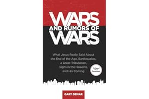 Wars and Rumors of Wars: What Jesus Really Said About the End of the Age, Earthquakes, A Great Tribulation, Signs in the Heav