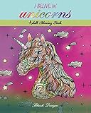 I Believe In Unicorns: Adult Coloring Book (Great New Christmas Gift Idea 2019 - 2020, Stress Relieving Creative Fun Drawings For Grownups & Teens to Reduce Anxiety & Relax) by Blush Design