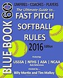 Bluebook 60 - Fastpitch Softball Rules - 2016: The Ultimate Guide to (NCAA - NFHS - ASA - USSSA) Fast Pitch Softball Rules