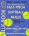 Bluebook 60 - Fastpitch Softball Rules - 2016: The Ultimate Guide to (NCAA - NFHS - ASA - USSSA) Fast Pitch Softball Rules