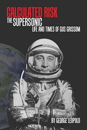 Calculated Risk: The Supersonic Life and Times of Gus Grissom