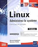Linux, administrez le système : Exercices et corrigés by